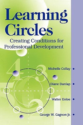 Learning Circles: Creating Conditions for Professional Development - Collay, Michelle, and Dunlap, Diane, and Enloe, Walter
