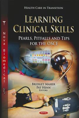 Learning Clinical Skills: Pearls, Pitfalls & Tips for the OSCE - Maher, Bridget (Editor), and Henn, Pat (Editor)