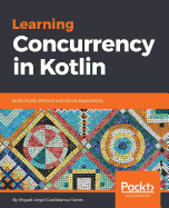 Learning Concurrency in Kotlin: Build highly efficient and scalable applications