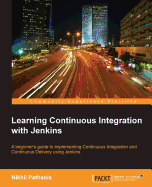 Learning Continuous Integration with Jenkins: Learning Continuous Integration with Jenkins