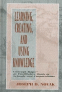 Learning, Creating, and Using Knowledge: Concept Maps(tm) as Facilitative Tools in Schools and Corporations