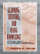 Learning, Creating, and Using Knowledge: Concept Maps(tm) as Facilitative Tools in Schools and Corporations