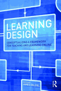 Learning Design: Conceptualizing a Framework for Teaching and Learning Online
