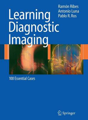 Learning Diagnostic Imaging: 100 Essential Cases - Ribes, Ram�n, and Luna, Antonio, and Ros, Pablo R, MD, MPH