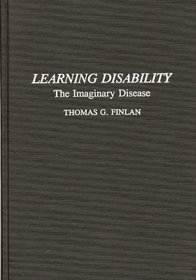 Learning Disability: The Imaginary Disease - Finlan, Thomas