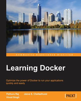 Learning Docker - Raj, Pethuru, and Chelladhurai, Jeeva K S, and Singh, Vinod