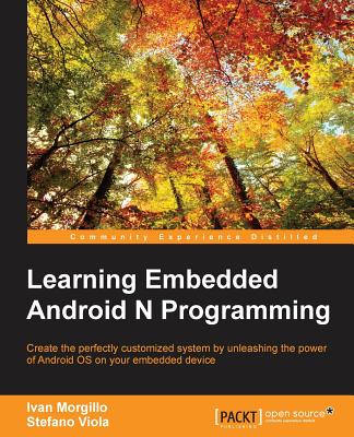Learning Embedded Android N Programming: Customize your Android system with the power of embedded programming - Morgillo, Ivan, and Viola, Stefano