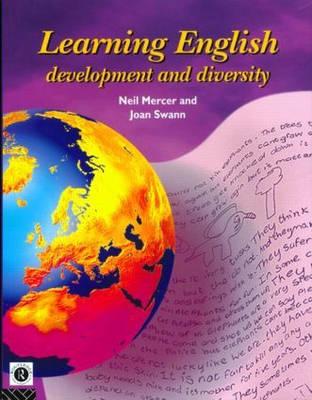 Learning English: Development and Diversity - Mercer, Neil, Professor (Editor), and Swann, Joan, Ms. (Editor)