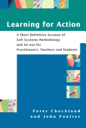 Learning for Action: A Short Definitive Account of Soft Systems Methodology, and Its Use for Practitioners, Teachers and Students