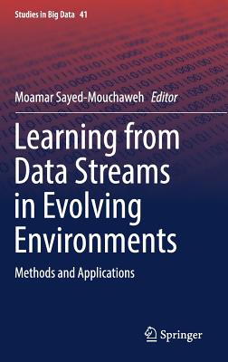 Learning from Data Streams in Evolving Environments: Methods and Applications - Sayed-Mouchaweh, Moamar (Editor)