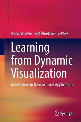 Learning from Dynamic Visualization: Innovations in Research and Application - Lowe, Richard (Editor), and Ploetzner, Rolf (Editor)