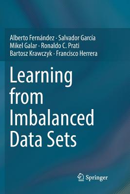 Learning from Imbalanced Data Sets - Fern�ndez, Alberto, and Garc�a, Salvador, and Galar, Mikel