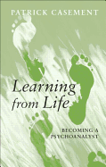 Learning from Life: Becoming a Psychoanalyst