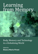 Learning from Memory: Body, Memory and Technology in a Globalizing World