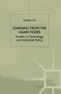 Learning from the Asian Tigers: Studies in Technology and Industrial Policy