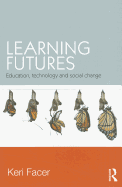 Learning Futures: Education, Technology and Social Change