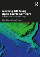 Learning GIS Using Open Source Software: An Applied Guide for Geo-Spatial Analysis