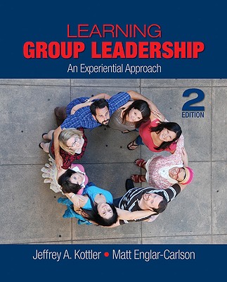 Learning Group Leadership: An Experiential Approach - Englar-Carlson, Matt, Dr., and Kottler, Jeffrey A, Dr., PhD