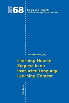 Learning How to Request in an Instructed Language Learning Context - Gotti, Maurizio, and Alc�n Soler, Eva (Editor)