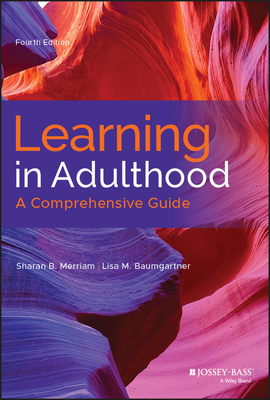 Learning in Adulthood: A Comprehensive Guide - Merriam, Sharan B, and Baumgartner, Lisa M
