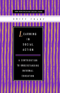 Learning in Social Action: A Contribution to Understanding Informal Education