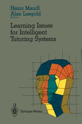 Learning Issues for Intelligent Tutoring Systems - Mandl, Heinz (Editor), and Lesgold, Alan (Editor)