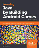 Learning Java by Building Android  Games: Learn Java and Android from scratch by building six exciting games