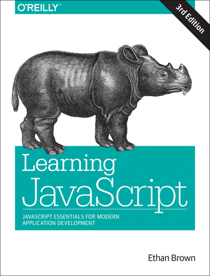 Learning JavaScript: JavaScript Essentials for Modern Application Development - Brown, Ethan