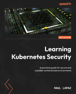 Learning Kubernetes Security: A practical guide for secure and scalable containerized environments
