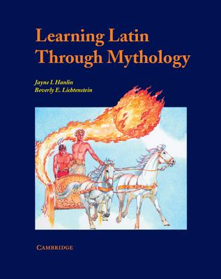 Learning Latin through Mythology - Hanlin, Jayne, and Lichtenstein, Beverly