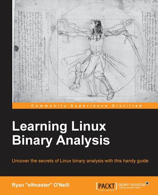 Learning Linux Binary Analysis: Learning Linux Binary Analysis - Elfmaster O'Neill, Ryan