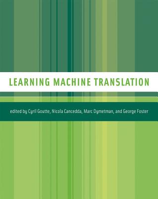 Learning Machine Translation - Goutte, Cyril (Contributions by), and Cancedda, Nicola (Contributions by), and Dymetman, Marc (Contributions by)