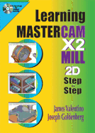 Learning Mastercam X2 Mill 2D Step by Step - Valentino, James, and Goldenberg, Joseph