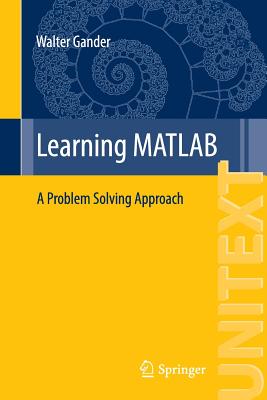 Learning MATLAB: A Problem Solving Approach - Gander, Walter
