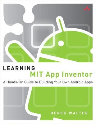 Learning MIT App Inventor: A Hands-On Guide to Building Your Own Android Apps - Walter, Derek, and Sherman, Mark