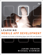 Learning Mobile App Development: A Hands-On Guide to Building Apps with iOS and Android