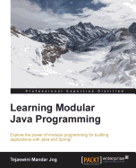 Learning Modular Java Programming: Explore the power of modular programming for building applications with Java and Spring!