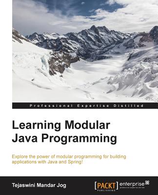 Learning Modular Java Programming: Explore the power of modular programming for building applications with Java and Spring! - Jog, Tejaswini Mandar