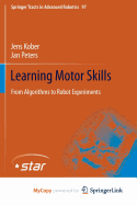 Learning Motor Skills: From Algorithms to Robot Experiments