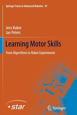 Learning Motor Skills: From Algorithms to Robot Experiments - Kober, Jens, and Peters, Jan