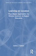 Learning on Location: Place-Based Approaches for Diverse Learners in Higher Education