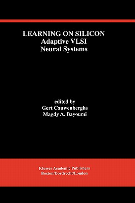 Learning on Silicon: Adaptive VLSI Neural Systems - Cauwenberghs, G (Editor), and Bayoumi, Magdy A, M.SC., Ph.D. (Editor)
