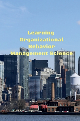 Learning Organizational Behavior Management Science - Lok, John