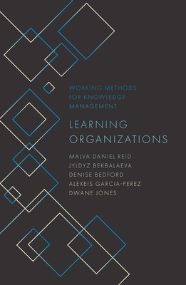 Learning Organizations - Reid, Malva Daniel, and Bekbalaeva, Jyldyz, and Bedford, Denise