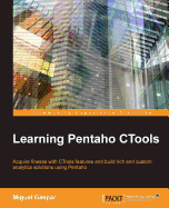 Learning Pentaho CTools: Acquire finesse with CTools features and build rich and custom analytics solutions using Pentaho