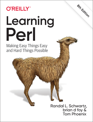 Learning Perl: Making Easy Things Easy and Hard Things Possible - Schwartz, Randal L, and Foy, Brian D, and Phoenix, Tom
