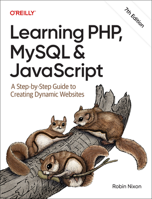 Learning PHP, MySQL & JavaScript: A Step-by-Step Guide to Creating Dynamic Websites - Nixon, Robin