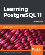 Learning PostgreSQL 11: A beginner's guide to building high-performance PostgreSQL database solutions