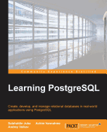 Learning PostgreSQL: Create, develop and manage relational databases in real world applications using PostgreSQL