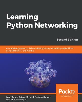 Learning Python Networking - Second Edition - Ortega, Jos� Manuel